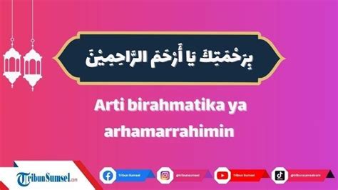 Arti Birahmatika Ya Arhamarrohimin Kalimat Penutup Dalam Doa Kamilin