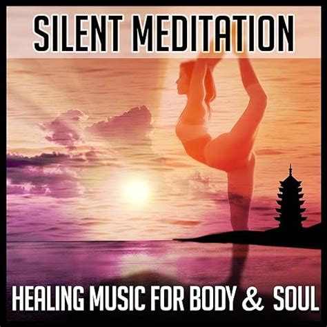 Silent Meditation Healing Music For Body And Soul Relaxing Sounds Of