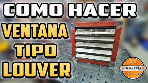 Ventana Tipo Louver En Herrer A Jj Herreria Y M S Tutorial