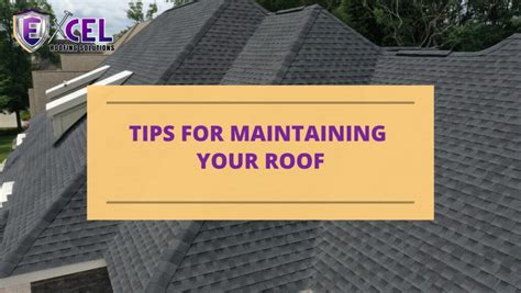 Tips For Maintaining Your Roof Excel Roofing Solutions