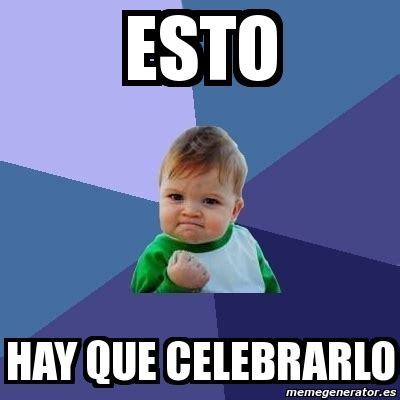 Meme Bebe Exitoso Esto Hay Que Celebrarlo 5735073