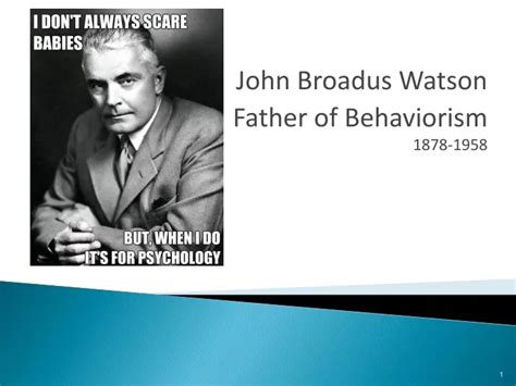 Ppt John Broadus Watson Father Of Behaviorism Powerpoint