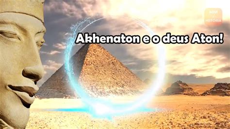 Akhenaton E O Deus Aton Egito Antigo Youtube