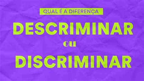 Descriminar Ou Discriminar Qual é A Diferença