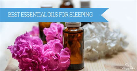 5 Best Essential Oils For Sleep And Insomnia Sleepy Bliss