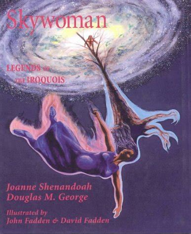 Skywoman Legends Of The Iroquois Joanne Shenandoah Douglas M George