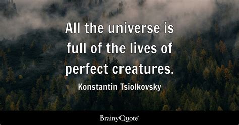 Konstantin Tsiolkovsky - All the universe is full of the...