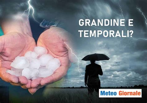 Meteo Spuntano Violenti Temporali E GRANDINE Dopo Il Caldo Africano