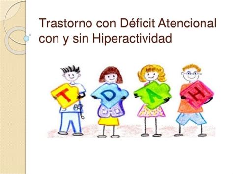 Trastorno De Deficit Atencional Con Y Sin Hiperactividad Tdah