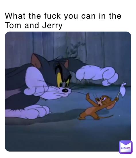 What The Fuck You Can In The Tom And Jerry Adrian1975 Cv Memes