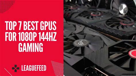 Top 7 Best Gpus For 1080p 144hz Gaming In 2023 Leaguefeed