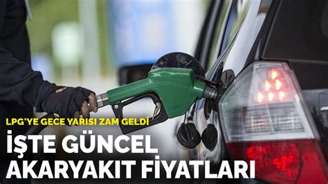 LPG ye gece yarısı zam geldi İşte güncel akaryakıt fiyatları