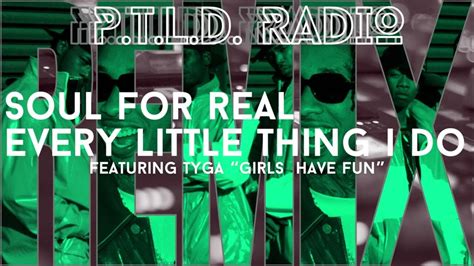 Soul For Real Every Little Thing I Do Remixmashup Featuring Tyga Girls Have Fun Youtube