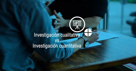 Diferencias Entre La Investigaci N Cualitativa Y Cuantitativa