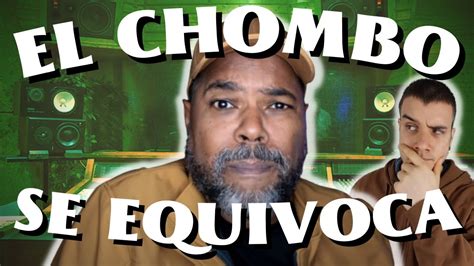 El Chombo Se Equivoca Por Qu No Estoy De Acuerdo Con El Chombo Youtube