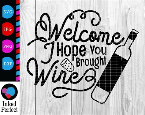 Welcome I Hope You Brought Wine Svg Dxf Png Cut File For Etsy