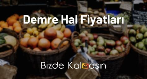 Demre Hal Fiyatları 2023 En Güncel Sebze Fiyatları Yemex