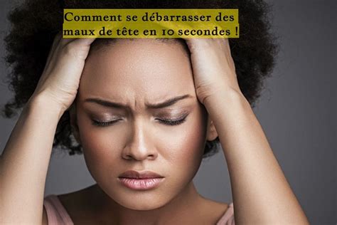 Comment Se D Barrasser Des Maux De T Te En Secondes