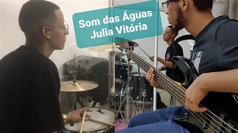 Som Das Guas Julia Vit Ria Drumcam Basscam Youtube