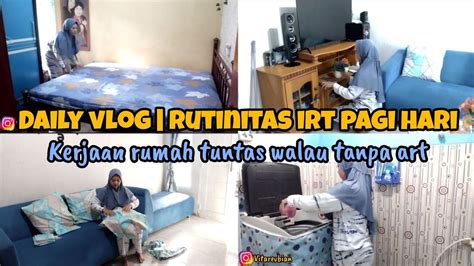 Daily Vlog Rutinitas Irt Pagi Hari Kerjaan Rumah Tuntas Walau Tanpa