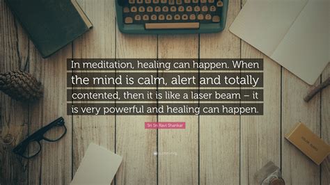 Sri Sri Ravi Shankar Quote In Meditation Healing Can Happen When