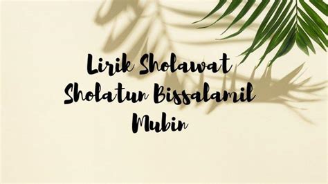 Lirik Sholawat Sholatun Bissalamil Mubin, Lengkap Tulisan Arab, Latin, dan Terjemahan Viral ...