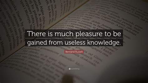 Bertrand Russell Quote There Is Much Pleasure To Be Gained From