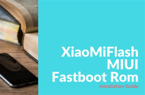 Xiaomiflash Miui Fastboot Rom Install Guide Xiaomi Firmware