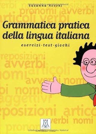 Grammatica Pratica Della Lingua Italiana Esercizi Test Giochi