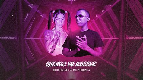 DJ Douglaxx E MC Pipokinha Quando Eu Morrer Tecnomelody Remix 2023