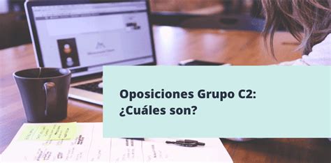 Conoce Las Numerosas Oposiciones Del Grupo C Listado Y Requisitos