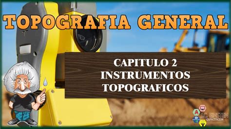 Topografia General Capitulo 2 Instrumentos Topograficos Youtube