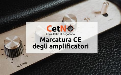 Marcatura CE Di Un Amplificatore CetN La Fa Assieme A Te