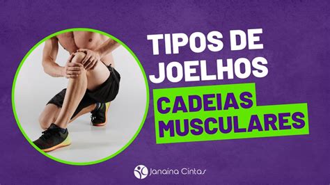 Entenda os tipos de joelhos através das cadeias musculares YouTube