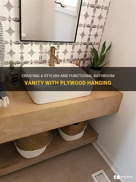 Creating A Stylish And Functional Bathroom Vanity With Plywood Hanging Shunshelter