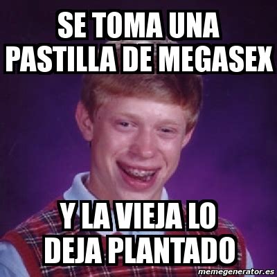 Meme Bad Luck Brian Se Toma Una Pastilla De Megasex Y La Vieja Lo