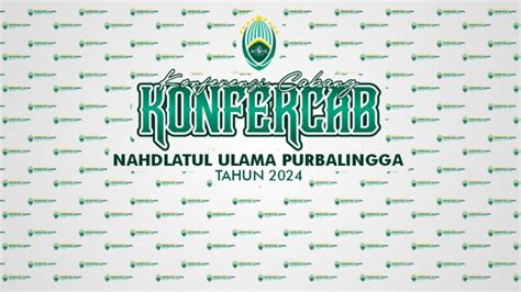 LIVE PEMBUKAAN KONFERENSI CABANG NAHDLATUL ULAMA PURBALINGGA TAHUN