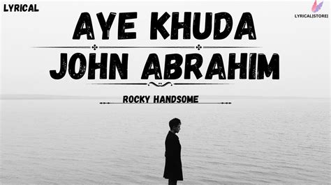 Aye Khuda Lyrics Video Rocky Handsome John Abraham Kriti Sanon