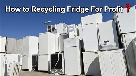 How To Recycling Fridge For Profit Scrap Refrigerator Recycling