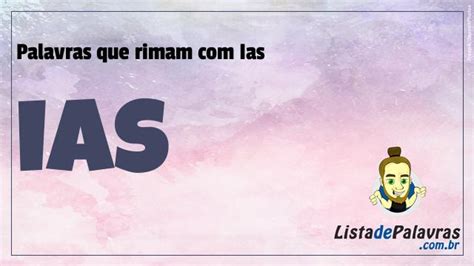 Lista De Palavras Que Rimam Ias