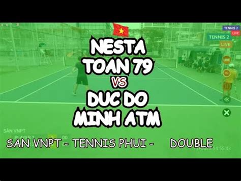 Nesta Toan 79 Duc Do Minh Atm San Vnpt Tennis Phui Double