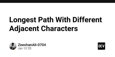 Longest Path With Different Adjacent Characters DEV Community
