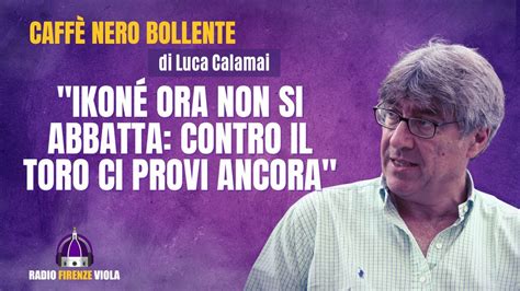 Fiorentina il il CNB di Calamai Ikoné ora non si abbatta contro il