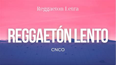 Cnco Reggaet N Lento Bailemos Letra Lyrics Youtube