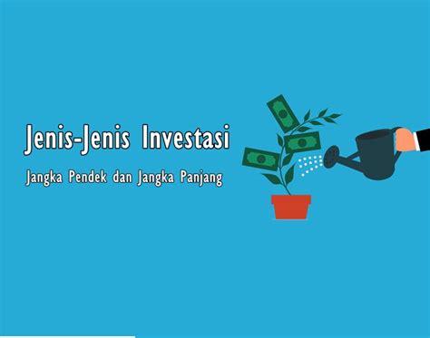 Ketahui Jenis Investasi Jangka Pendek Dan Jangka Panjang Serta Cara