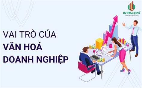 Top 5 vai trò của văn hóa doanh nghiệp mới nhất năm 2022 The first