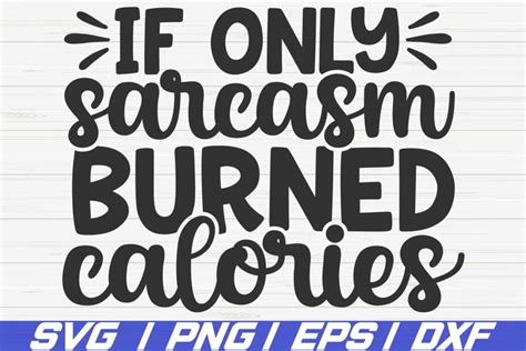 If Only Sarcasm Burned Calories Svg Cut File Sassy Svg