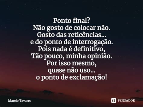 Reticências No Final Da Frase - ⁠Ponto final? Não gosto de colocar... Marcio Tavares - Pensador