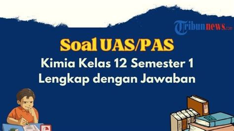 20 Contoh Soal UAS PAS Kimia Kelas 12 Semester 1 Lengkap Dengan Kunci