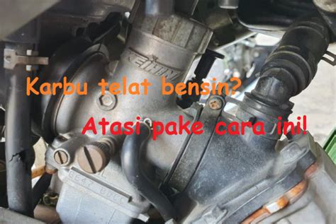 Cara Mengatasi Karburator Telat Bensin Periksa Bagian Ini